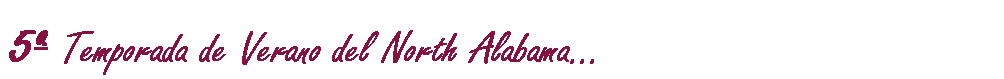 5ª Temporada de Verano del North Alabama...